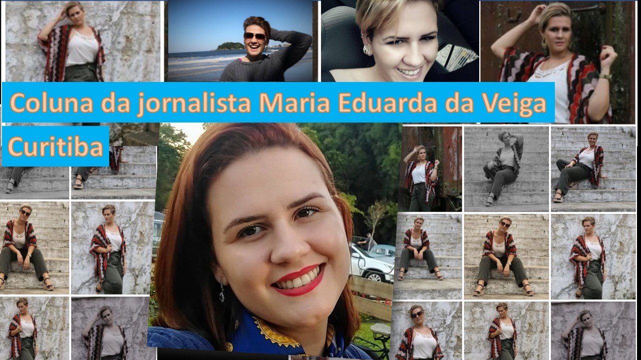 De Curitiba: Coluna da Jornalista Maria Eduarda Veiga